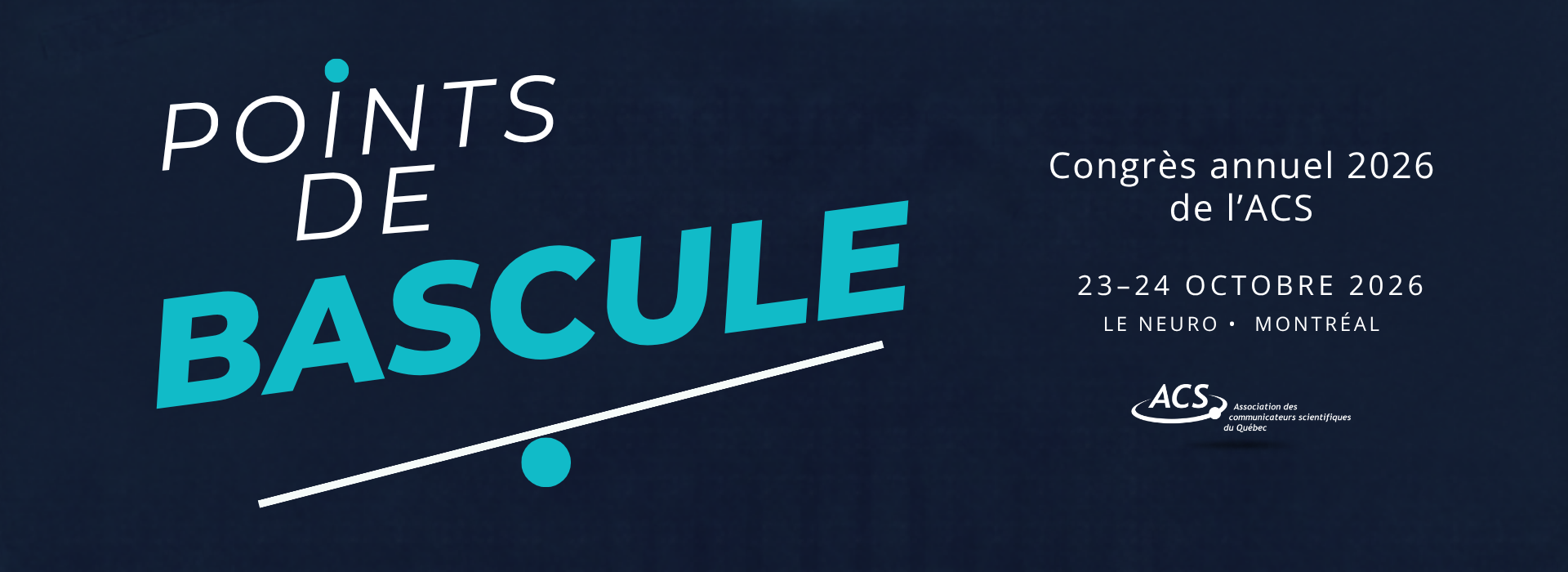 Congrès 2026 de l’Association des communicateurs scientifiques — Points de bascule — 23 et 24 octobre 2026 au Neuro à Montréal